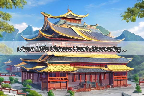 I Am a Little Chinese Heart Discovering the Soul of My Heritage